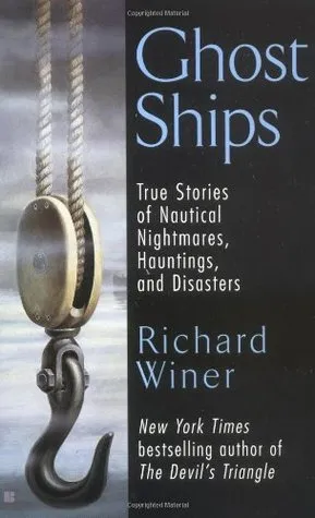 Ghost Ships: True Stories of Nautical Nightmares, Hauntings, and Disasters