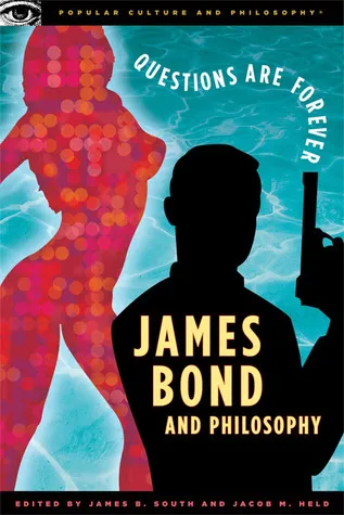 James Bond and Philosophy: Questions Are Forever