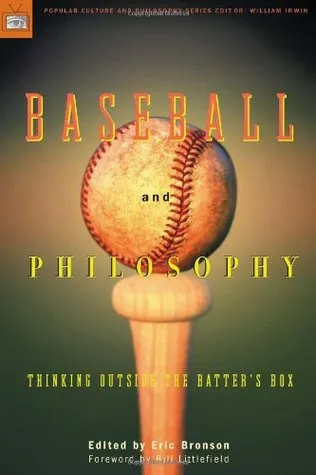 Baseball and Philosophy: Thinking Outside the Batter