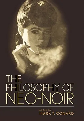 The Philosophy of Neo-Noir