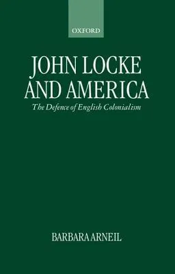 John Locke and America: The Defence of English Colonialism