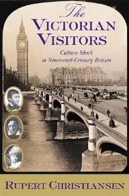 The Victorian Visitors: Culture Shock in Nineteenth-Century Britain