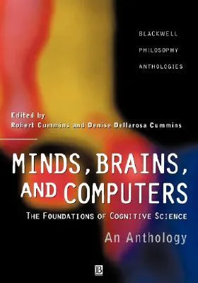 Minds, Brains, and Computers: An Historical Introduction to the Foundations of Cognitive Science