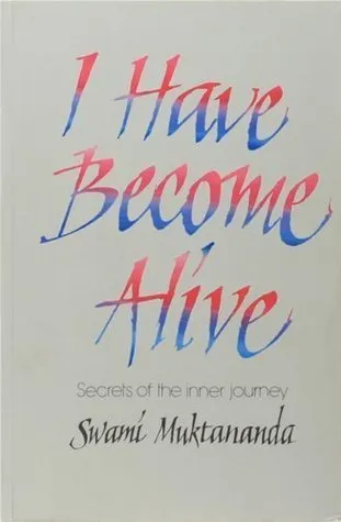 I Have Become Alive: Secrets of the Inner Journey