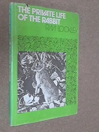 The Private Life Of The Rabbit An Account Of The Life History And Social Behaviour Of The Wild Rabbit