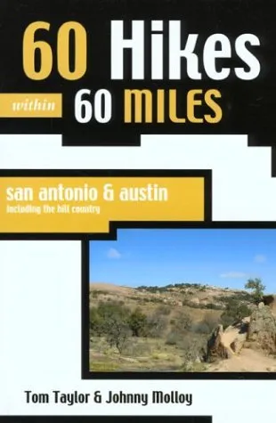 60 Hikes Within 60 Miles: San Antonio and Austin: Including the Hill Country