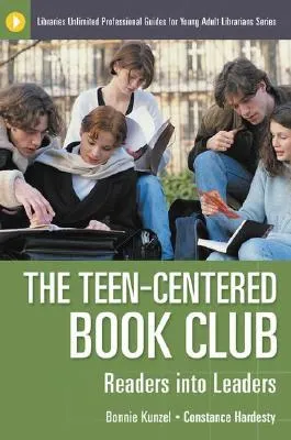 The Teen-Centered Book Club: Readers Into Leaders