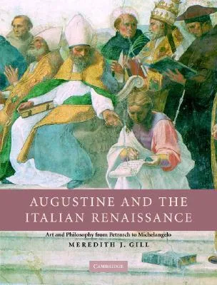 Augustine in the Italian Renaissance: Art and Philosophy from Petrarch to Michelangelo