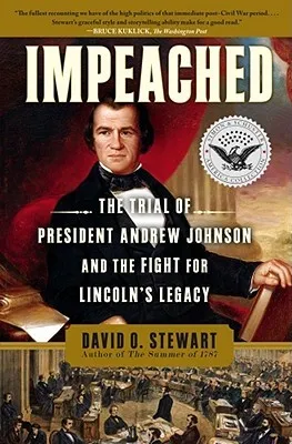 Impeached: The Trial of President Andrew Johnson and the Fight for Lincoln's Legacy