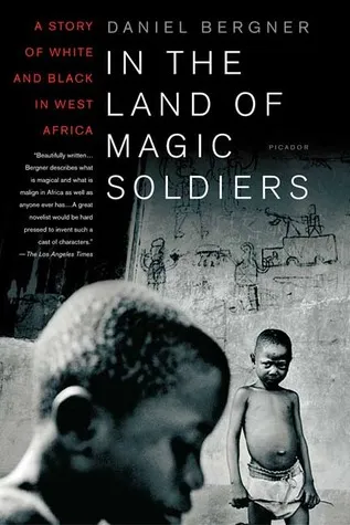 In the Land of Magic Soldiers: A Story of White and Black in West Africa