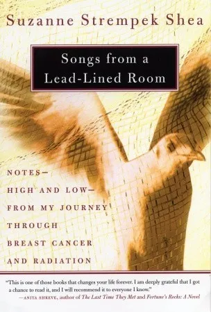 Songs from a Lead-Lined Room: Notes--High and Low--from My Journey through Breast Cancer and Radiation