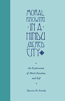 Moral Knowing in a Hindu Sacred City: An Anthology