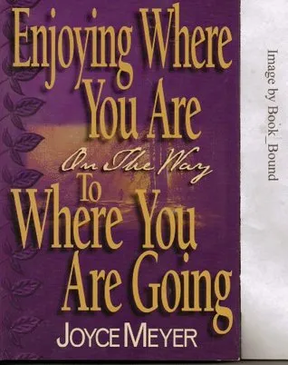 Enjoying Where You Are On The Way to Where You Are Going