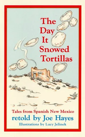 The Day It Snowed Tortillas: Tales from Spanish New Mexico