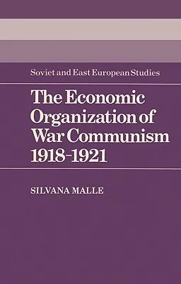 The Economic Organization of War Communism 1918 1921