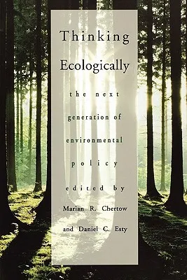 Thinking Ecologically: The Next Generation of Environmental Policy