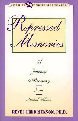 Repressed Memories: A Journey to Recovery from Sexual Abuse