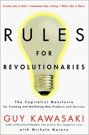 Rules For Revolutionaries: The Capitalist Manifesto for Creeating New Products and Services