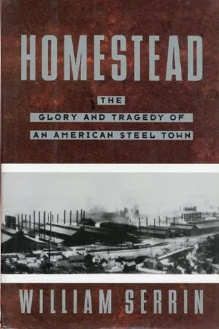 Homestead: The Glory and Tragedy of an American Steel Town