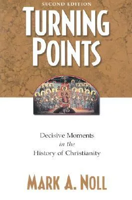 Turning Points: Decisive Moments in the History of Christianity