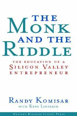 The Monk And The Riddle: The Education Of A Silicon Valley Entrepreneur