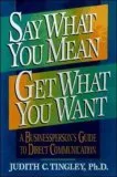 Say What You Mean/Get What You Want: A Businessperson's Guide to Direct Communication