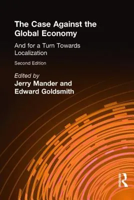 The Case Against the Global Economy: And for a Turn Towards Localization