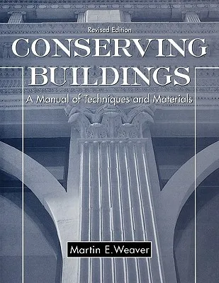 Conserving Buildings: Guide to Techniques and Materials, Revised Edition