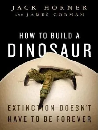 How to Build a Dinosaur: Extinction Doesn't Have to Be Forever