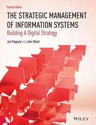 The Strategic Management of Information Systems: Building a Digital Strategy