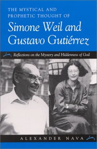 Mystical and Prophetic Thought of Simone Weil and Gustavo Gutiérrez: Reflections on the Mystery and Hiddenness of God