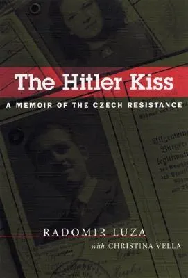 The Hitler Kiss: A Memoir of Czech Resistance