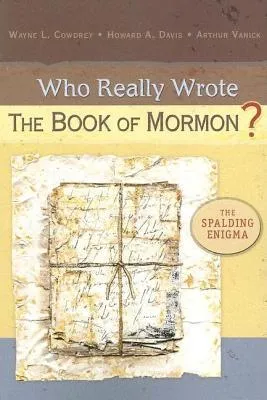 Who Really Wrote the Book of Mormon?: The Spalding Enigma