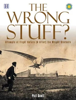 The Wrong Stuff?: Attempts at Flight Before (& After) the Wright Brothers