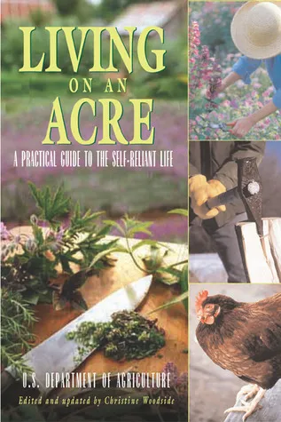 Living on an Acre: A Practical Guide to the Self-Reliant Life