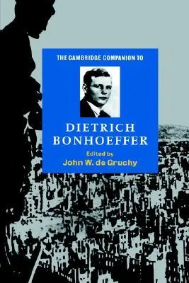 The Cambridge Companion to Dietrich Bonhoeffer (Cambridge Companions to Religion)