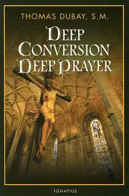 Deep Conversion/Deep Prayer