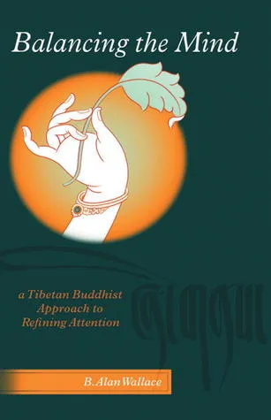 Balancing The Mind: A Tibetan Buddhist Approach To Refining Attention