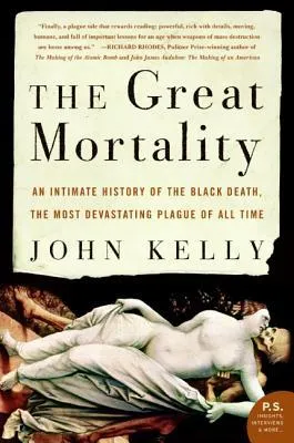 The Great Mortality: An Intimate History of the Black Death, the Most Devastating Plague of All Time