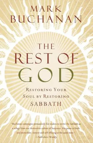 The Rest of God: Restoring Your Soul by Restoring Sabbath