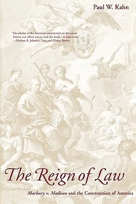 The Reign of Law: Marbury v. Madison and the Construction of America