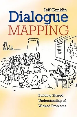 Dialogue Mapping: Building Shared Understanding of Wicked Problems