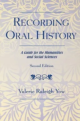 Recording Oral History: A Guide for the Humanities and Social Sciences