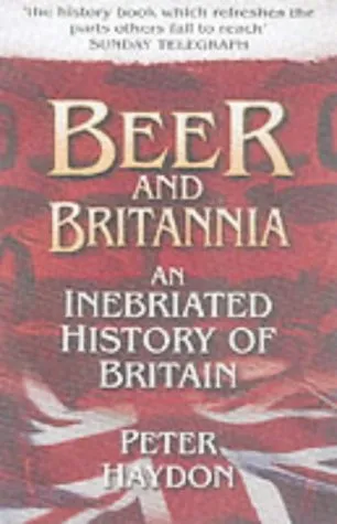 Beer And Britannia: An Inebriated History Of Britain