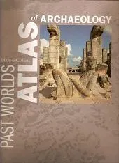 Past Worlds Atlas Of Archaeology