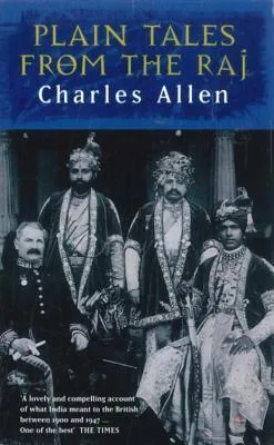 Plain Tales From The Raj: Images of British India in the 20th Century: Images of British India in the Twentieth Century