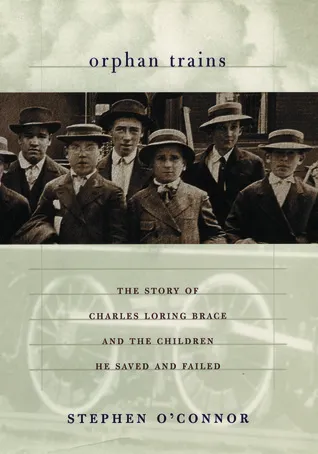 Orphan Trains: The Story of Charles Loring Brace and the Children He Saved and Failed