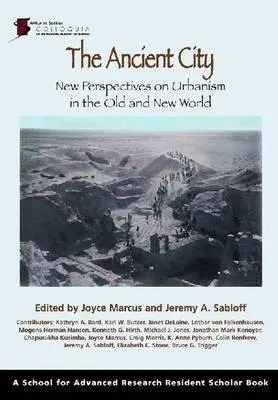 The Ancient City: New Perspectives on Urbanism in the Old and New World