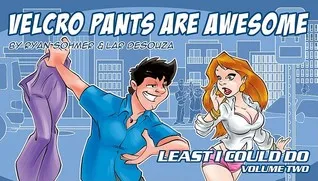 Least I Could Do Volume 2: Velcro Pants are Awesome