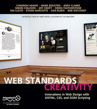 Web Standards Creativity: Innovations in Web Design with Xhtml, Css, and Dom Scripting